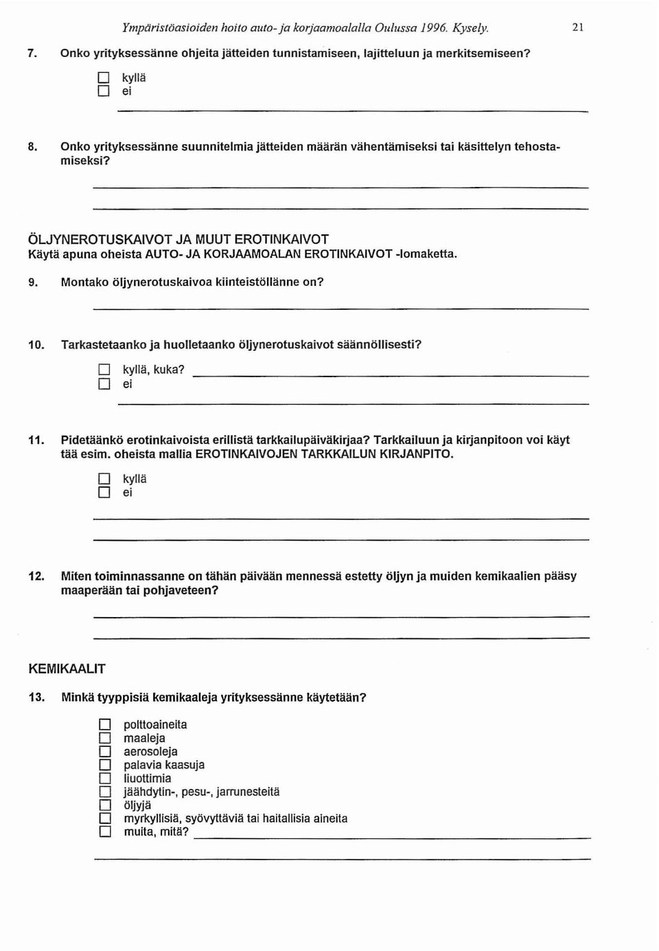 ÖLJYNEROTUSKAIVOT JA MUUT EROTINKAIVOT Käytä apuna oheista AUTO- JA KORJAAMOALAN EROTINKAIVOT -Iomaketta. 9. Montako öljynerotuskaivoa kiinteistöllänne on? 10.