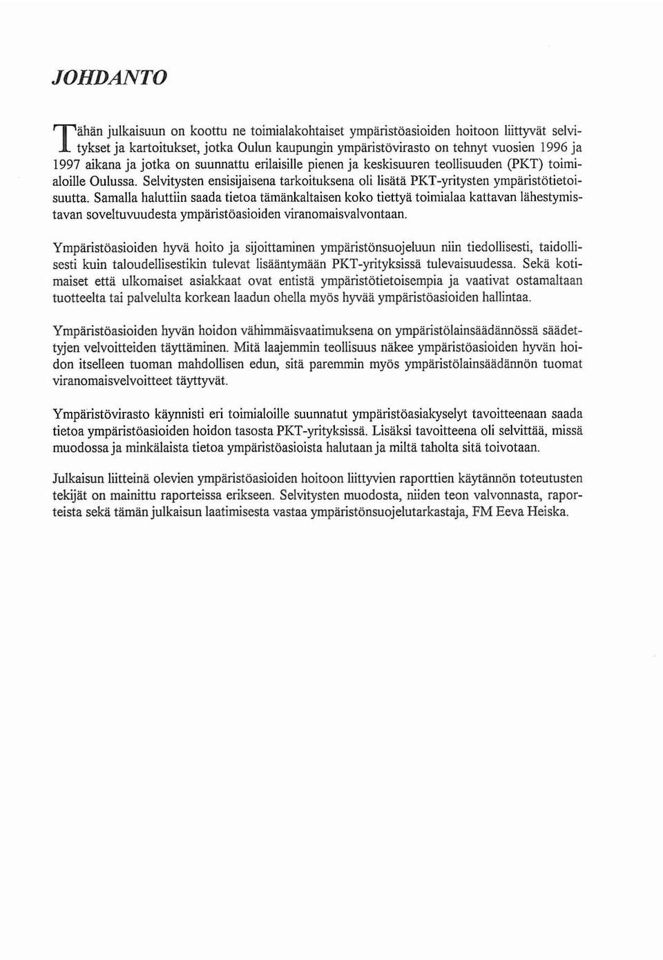 Selvitysten ensisijaisena tarkoituksena oli lisätä PKT-yritysten ympäristötietoisuutta.