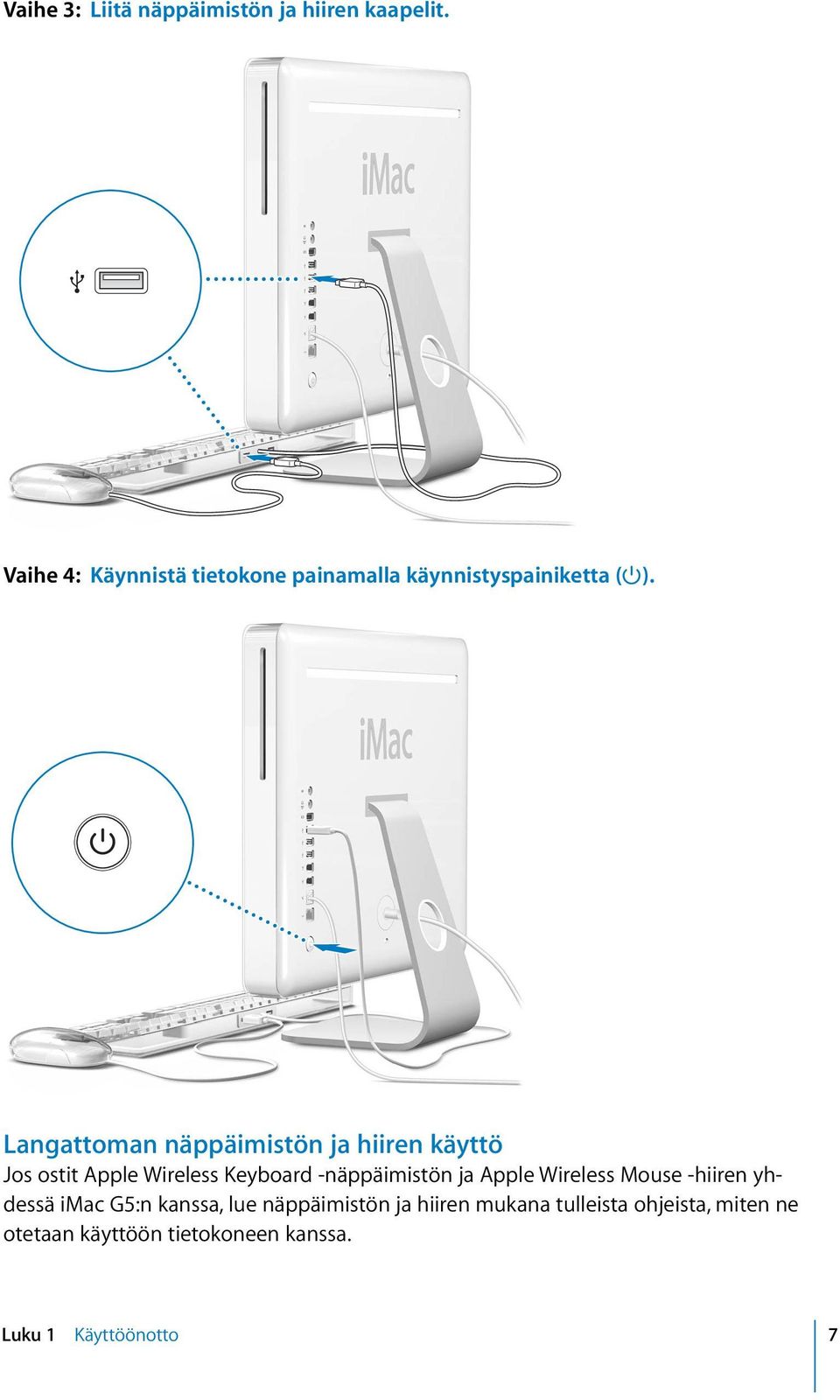 Langattoman näppäimistön ja hiiren käyttö Jos ostit Apple Wireless Keyboard -näppäimistön ja