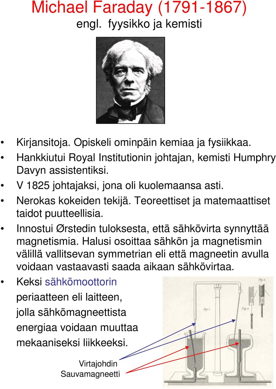 Teoreettiset ja matemaattiset taidot puutteellisia. Innostui Ørstedin tuloksesta, että sähkövirta synnyttää magnetismia.