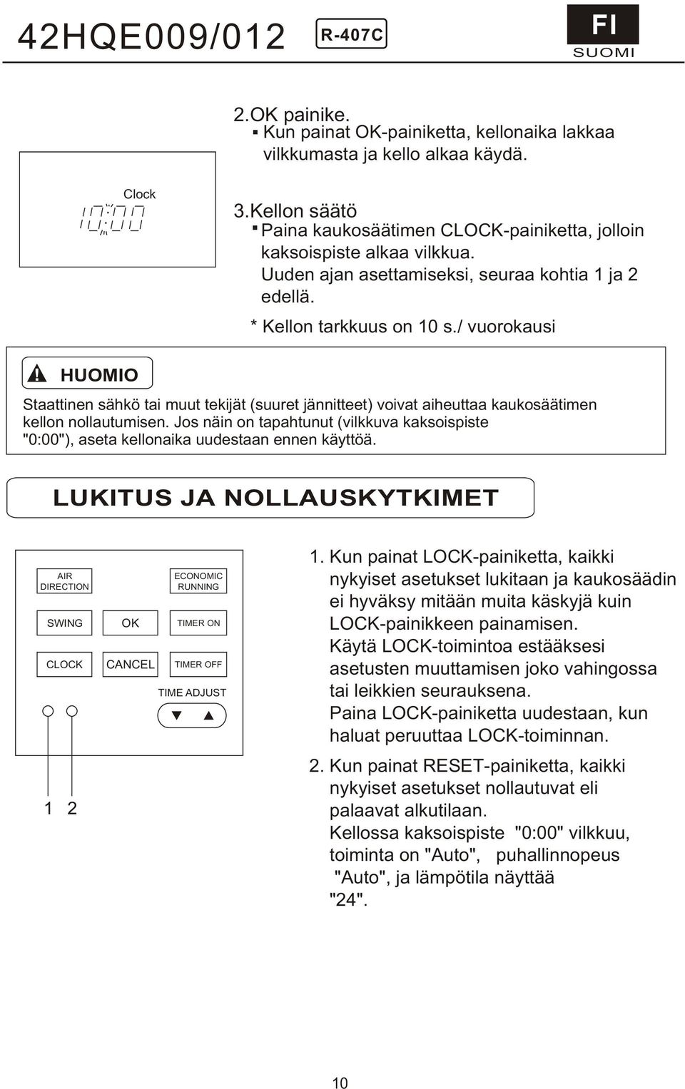 nollautumisen Jos näin on tapahtunut (vilkkuva kaksoispiste "0:00"), aseta kellonaika uudestaan ennen käyttöä LUKITUS JA NOLLAUSKYTKIMET AIR DIRECTION SWING 1 2 OK CANCEL ECONOMIC RUNNING TIME ADJUST