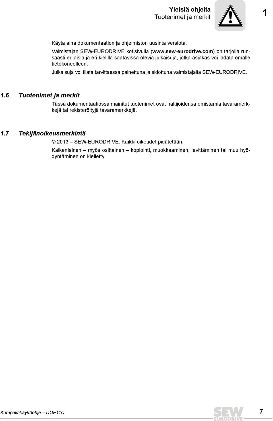 Julkaisuja voi tilata tarvittaessa painettuna ja sidottuna valmistajalta SEW-EURODRIVE. 1.