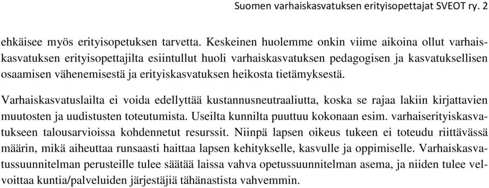 heikosta tietämyksestä. Varhaiskasvatuslailta ei voida edellyttää kustannusneutraaliutta, koska se rajaa lakiin kirjattavien muutosten ja uudistusten toteutumista.