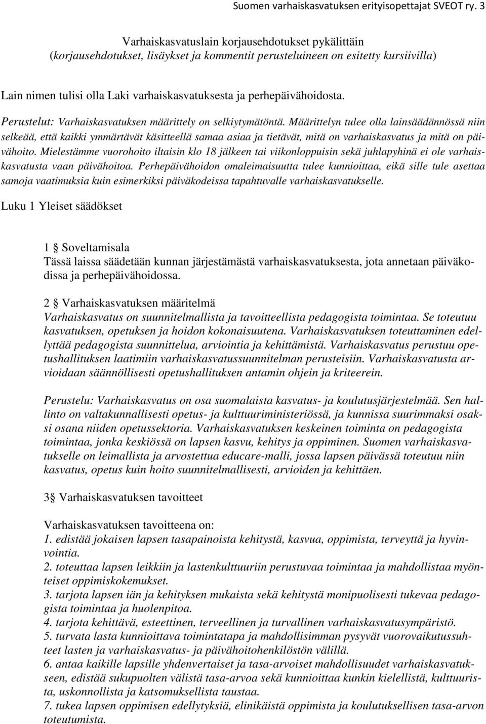 perhepäivähoidosta. Perustelut: Varhaiskasvatuksen määrittely on selkiytymätöntä.