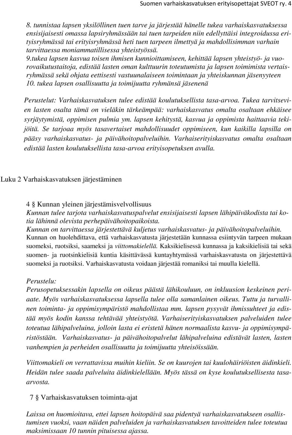 erityisryhmässä heti tuen tarpeen ilmettyä ja mahdollisimman varhain tarvittaessa moniammatillisessa yhteistyössä. 9.