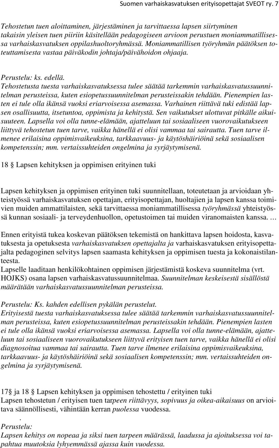 oppilashuoltoryhmässä. Moniammatillisen työryhmän päätöksen toteuttamisesta vastaa päiväkodin johtaja/päivähoidon ohjaaja. ks. edellä.