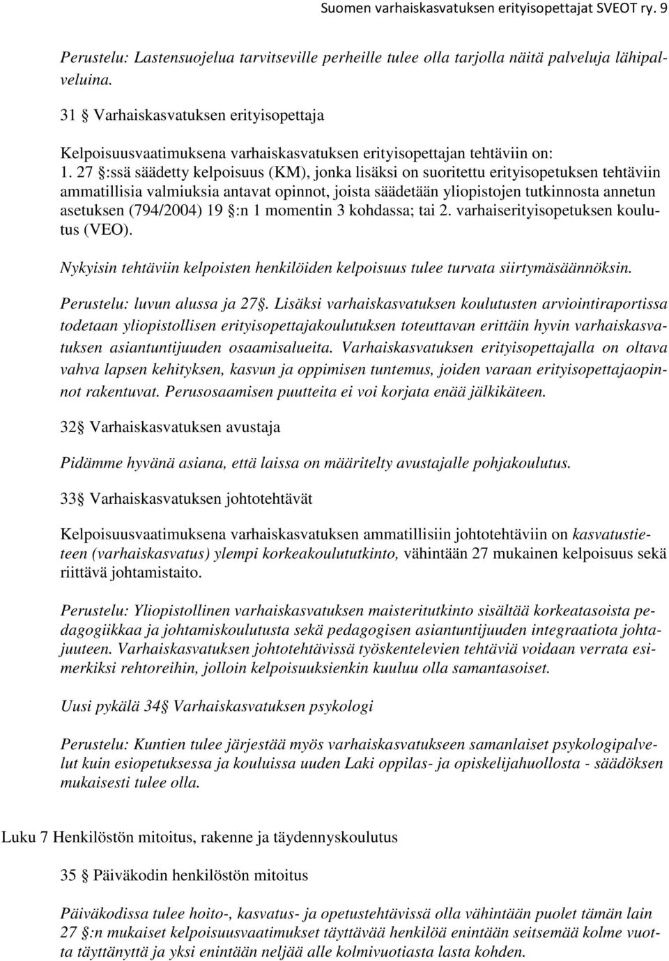 27 :ssä säädetty kelpoisuus (KM), jonka lisäksi on suoritettu erityisopetuksen tehtäviin ammatillisia valmiuksia antavat opinnot, joista säädetään yliopistojen tutkinnosta annetun asetuksen