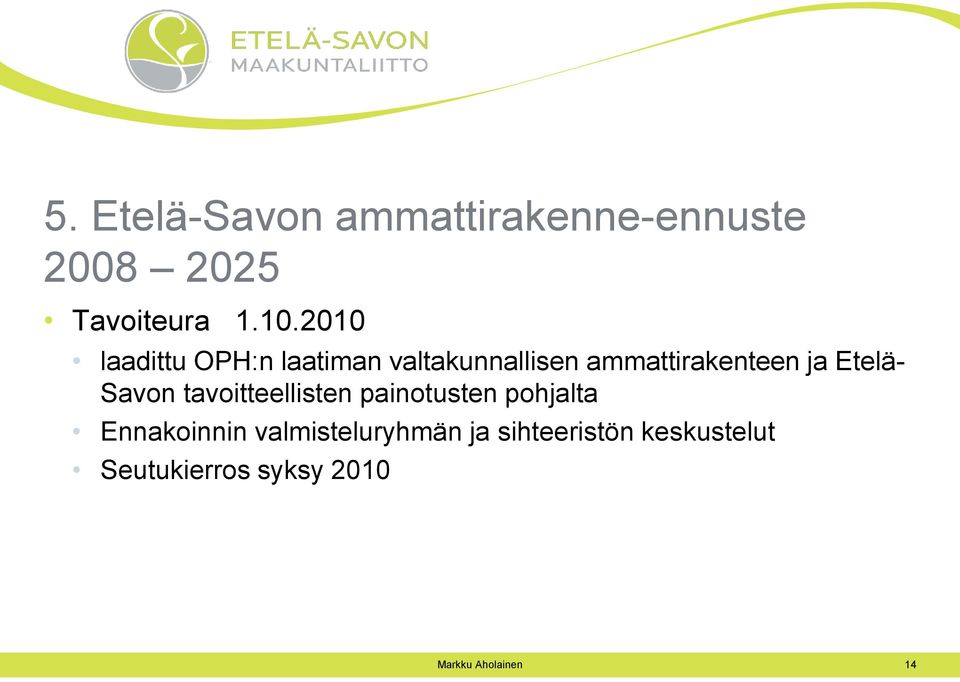 Etelä- Savon tavoitteellisten painotusten pohjalta Ennakoinnin