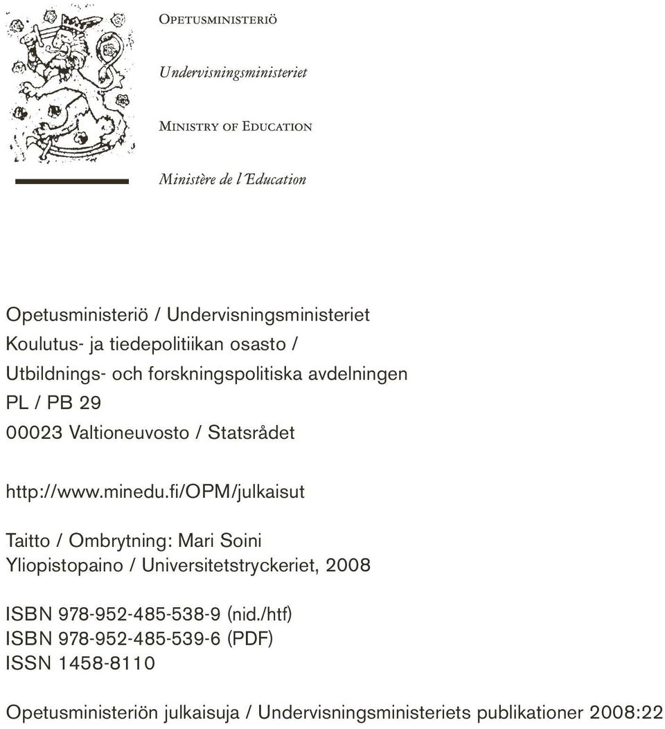fi/opm/julkaisut Taitto / Ombrytning: Mari Soini Yliopistopaino / Universitetstryckeriet, 2008 ISBN