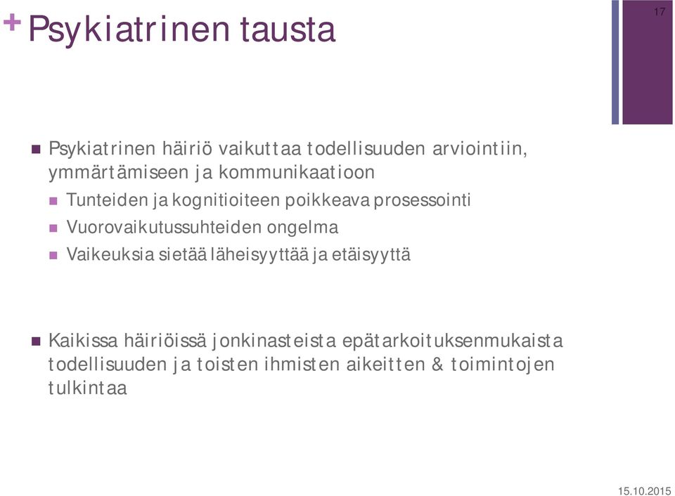 Vuorovaikutussuhteiden ongelma Vaikeuksia sietää läheisyyttää ja etäisyyttä Kaikissa