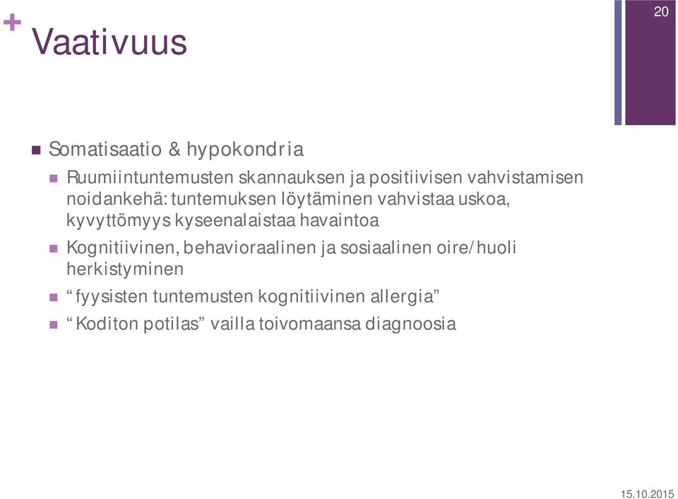 kyseenalaistaa havaintoa Kognitiivinen, behavioraalinen ja sosiaalinen oire/huoli