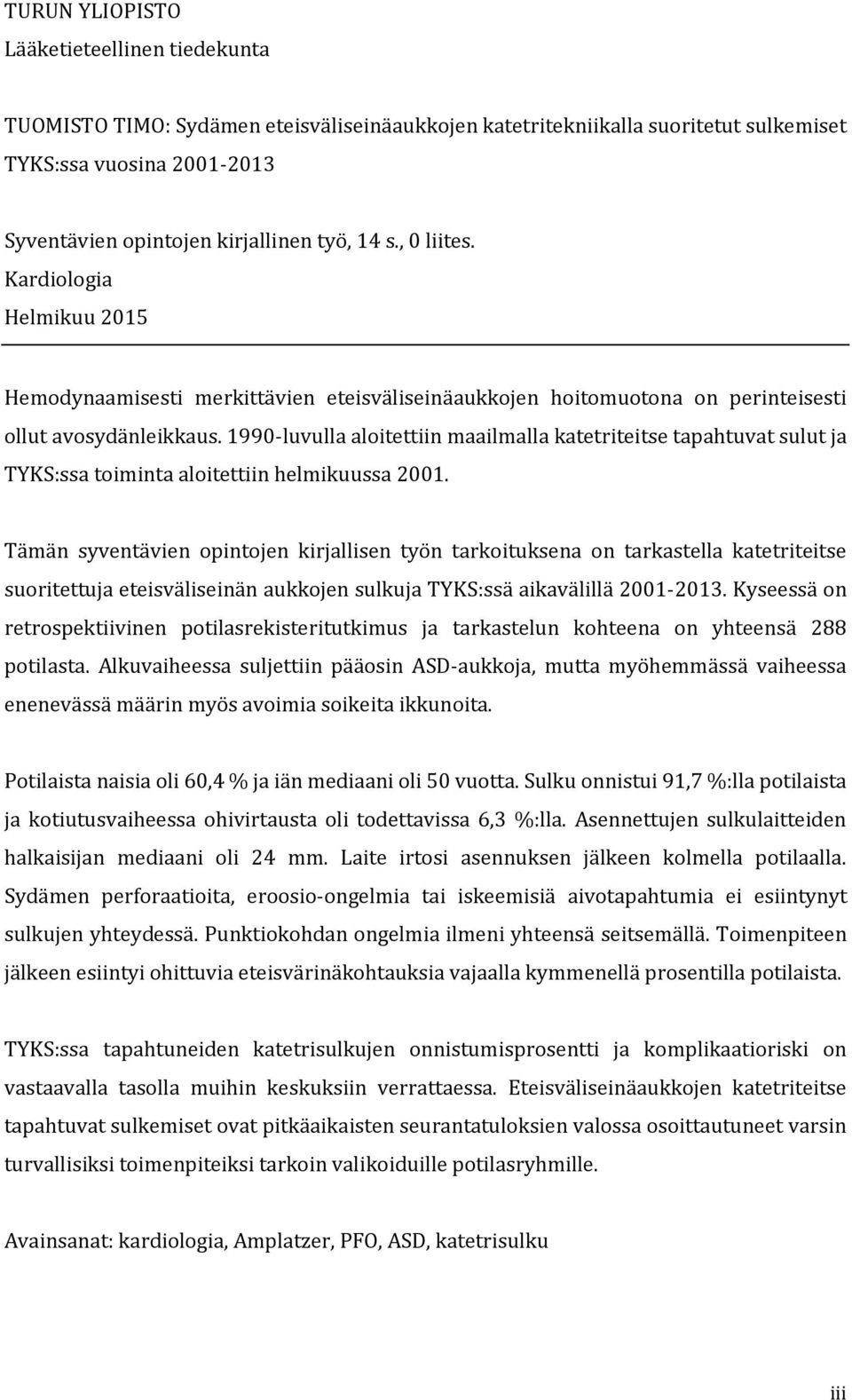 199-luvulla aloitettiin maailmalla katetriteitse tapahtuvat sulut ja TYKS:ssa toiminta aloitettiin helmikuussa 21.