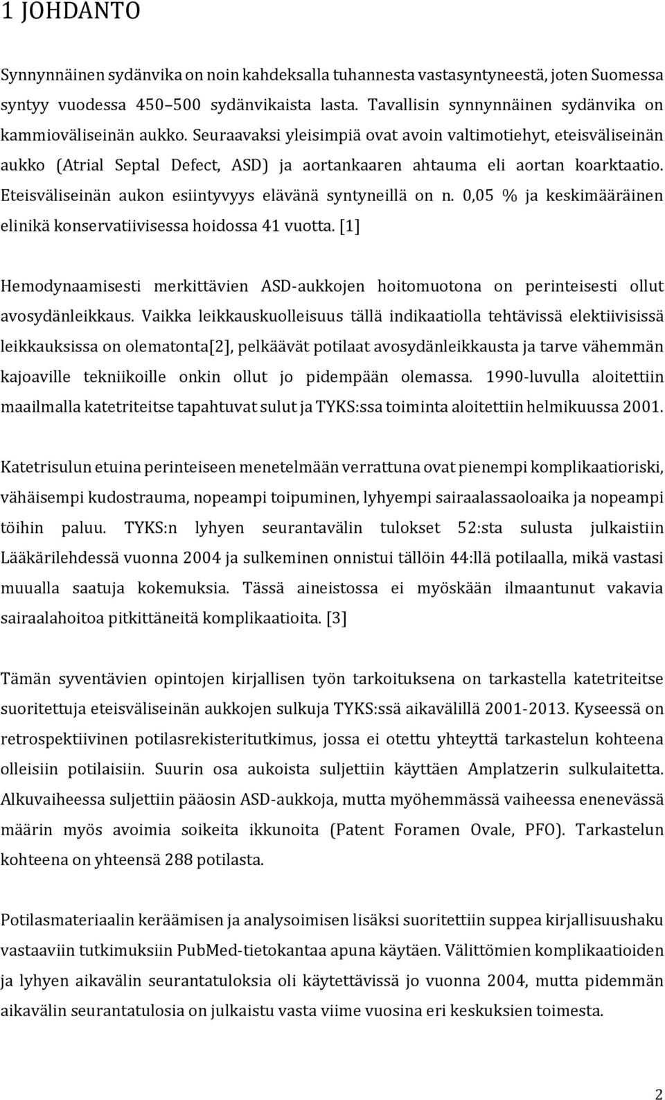 Eteisväliseinän aukon esiintyvyys elävänä syntyneillä on n.,5 % ja keskimääräinen elinikä konservatiivisessa hoidossa 41 vuotta.