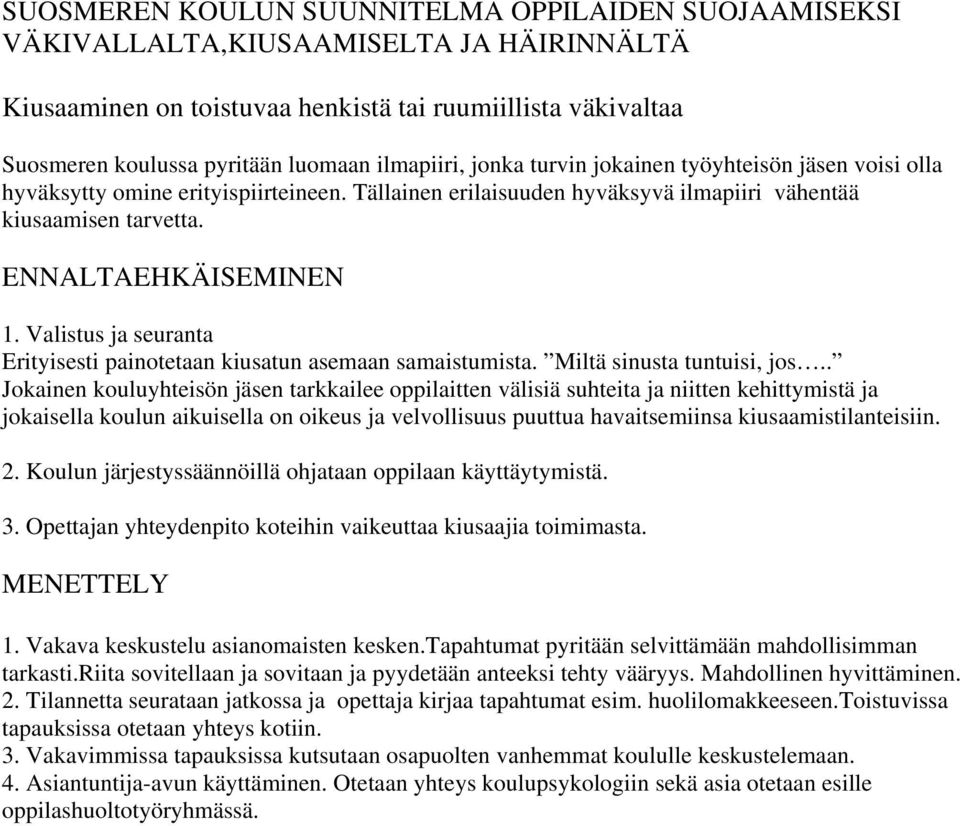 Valistus ja seuranta Erityisesti painotetaan kiusatun asemaan samaistumista. Miltä sinusta tuntuisi, jos.