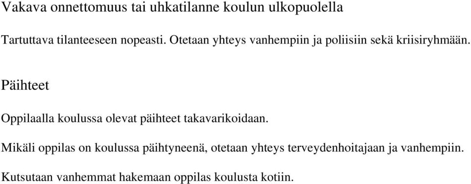 Päihteet Oppilaalla koulussa olevat päihteet takavarikoidaan.