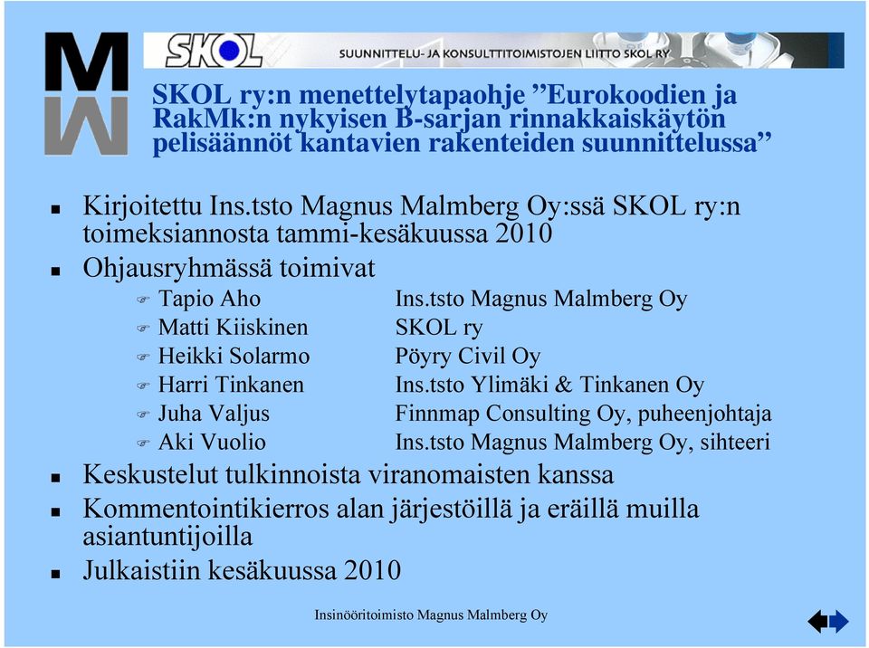 Kiiskinen Heikki Solarmo Harri Tinkanen Juha Valjus Aki Vuolio Ins.tsto Magnus Malmberg Oy SKOL ry Pöyry Civil Oy Ins.