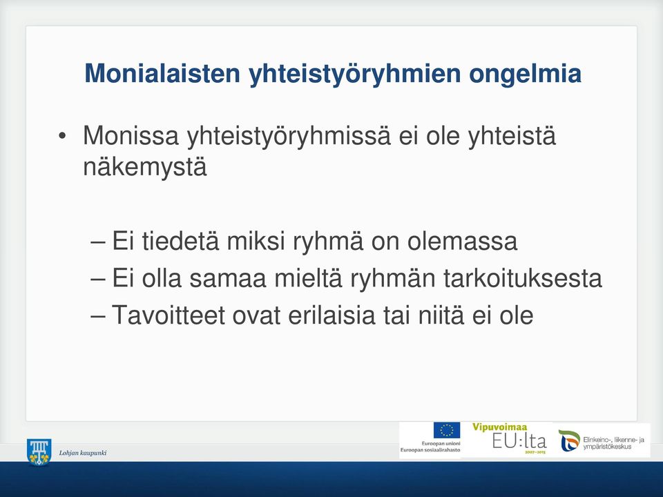 tiedetä miksi ryhmä on olemassa Ei olla samaa mieltä