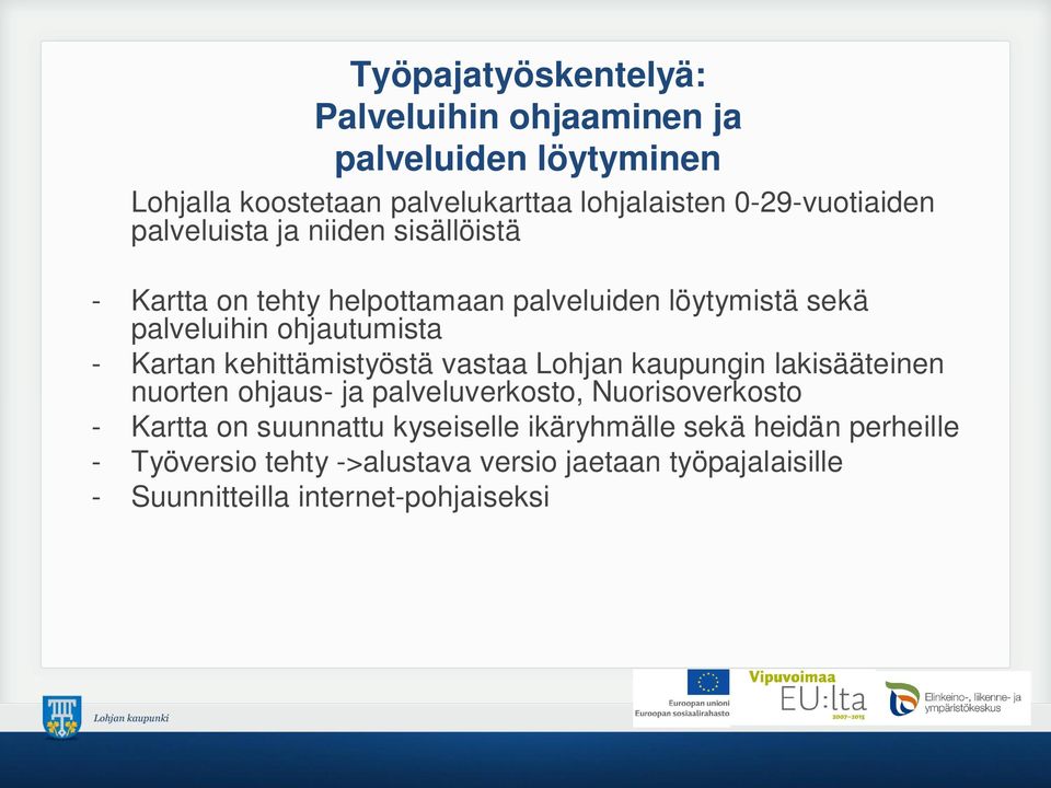 ohjautumista - Kartan kehittämistyöstä vastaa Lohjan kaupungin lakisääteinen nuorten ohjaus- ja palveluverkosto, Nuorisoverkosto -