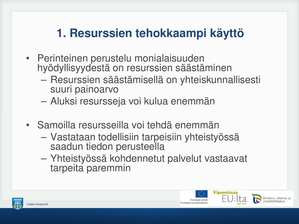 resursseja voi kulua enemmän Samoilla resursseilla voi tehdä enemmän Vastataan todellisiin