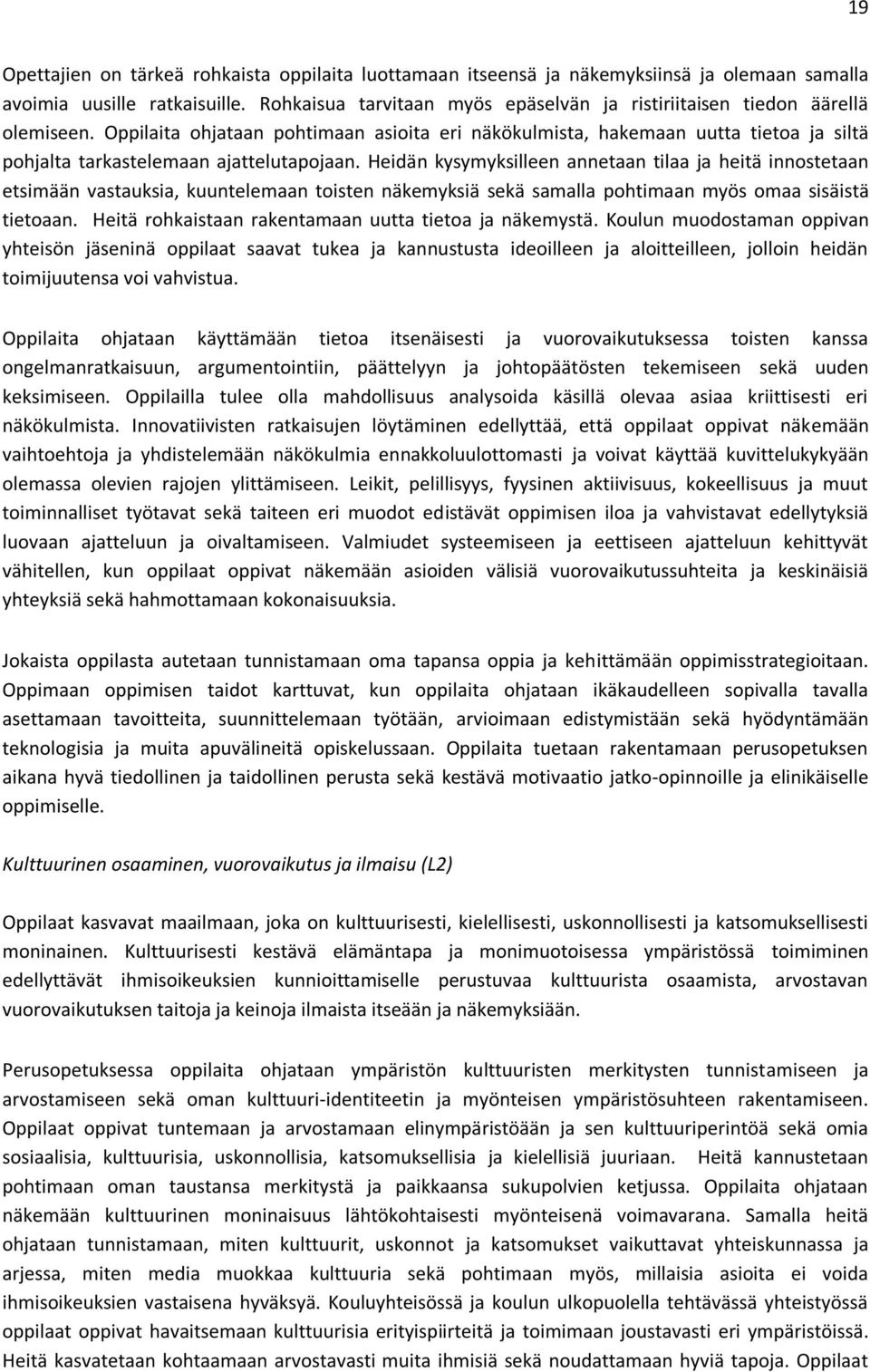 Oppilaita ohjataan pohtimaan asioita eri näkökulmista, hakemaan uutta tietoa ja siltä pohjalta tarkastelemaan ajattelutapojaan.