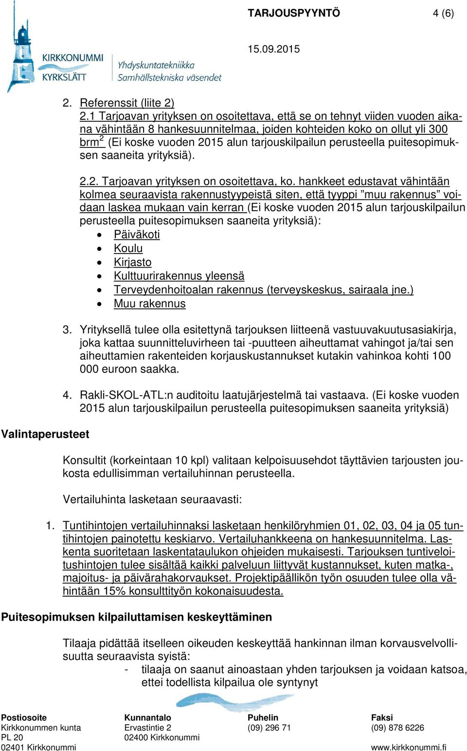 perusteella puitesopimuksen saaneita yrityksiä). 2.2. Tarjoavan yrityksen on osoitettava, ko.