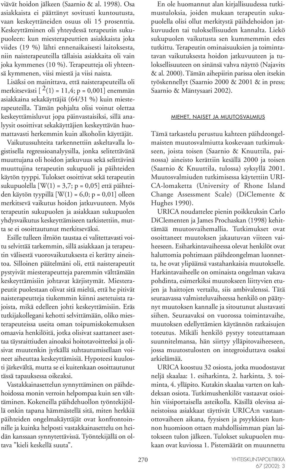 kymmenes (10 %). Terapeutteja oli yhteensä kymmenen, viisi miestä ja viisi naista.