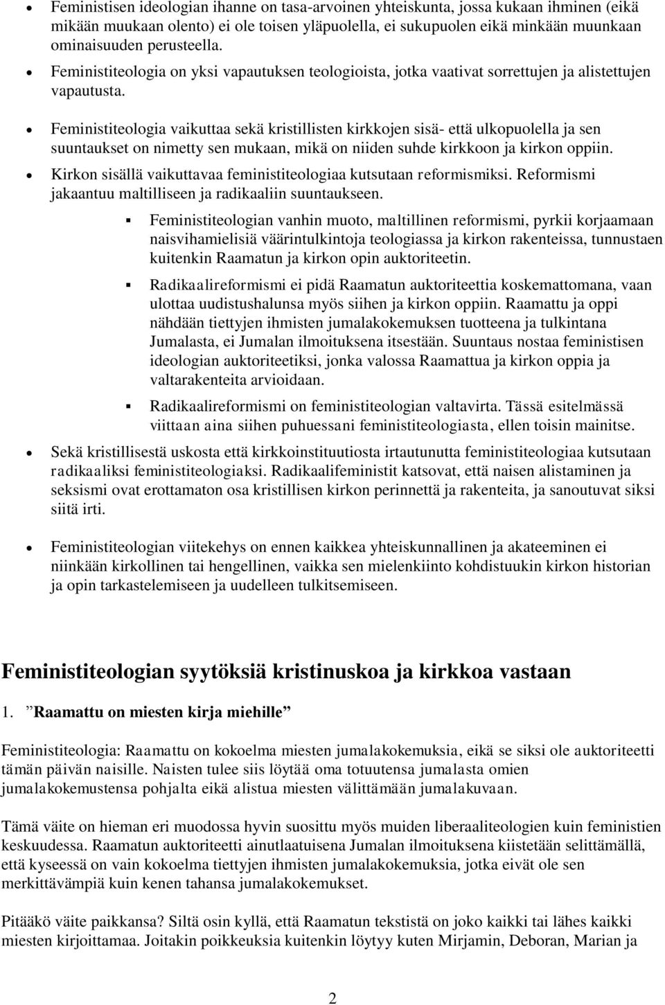 Feministiteologia vaikuttaa sekä kristillisten kirkkojen sisä- että ulkopuolella ja sen suuntaukset on nimetty sen mukaan, mikä on niiden suhde kirkkoon ja kirkon oppiin.