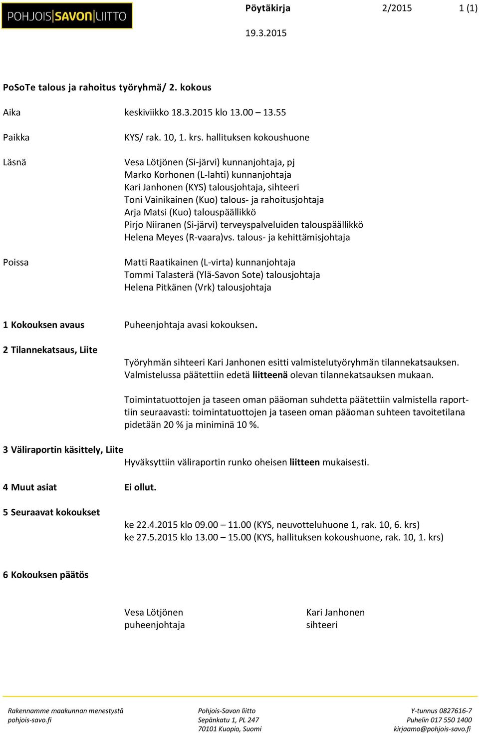 Arja Matsi (Kuo) talouspäällikkö Pirjo Niiranen (Si-järvi) terveyspalveluiden talouspäällikkö Helena Meyes (R-vaara)vs.