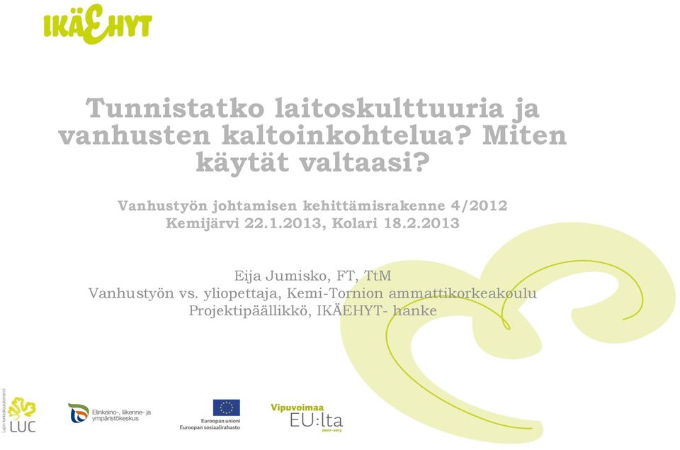 Vanhustyön johtamisen kehittämisrakenne 4/2012 Kemijärvi 22.1.2013, Kolari 18.