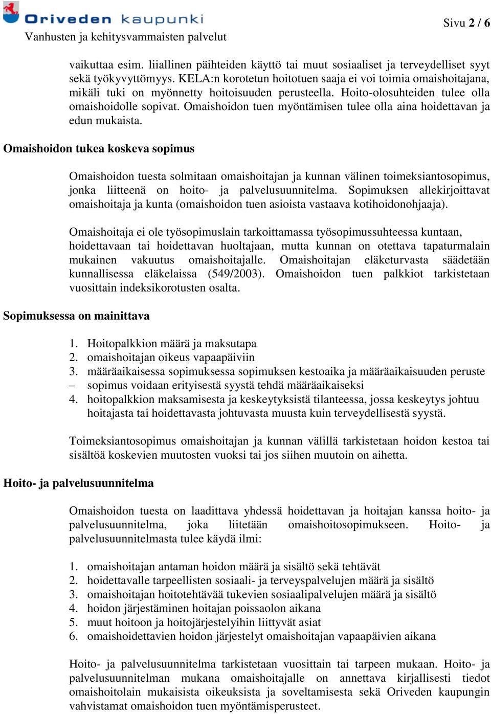 Omaishoidon tuen myöntämisen tulee olla aina hoidettavan ja edun mukaista.