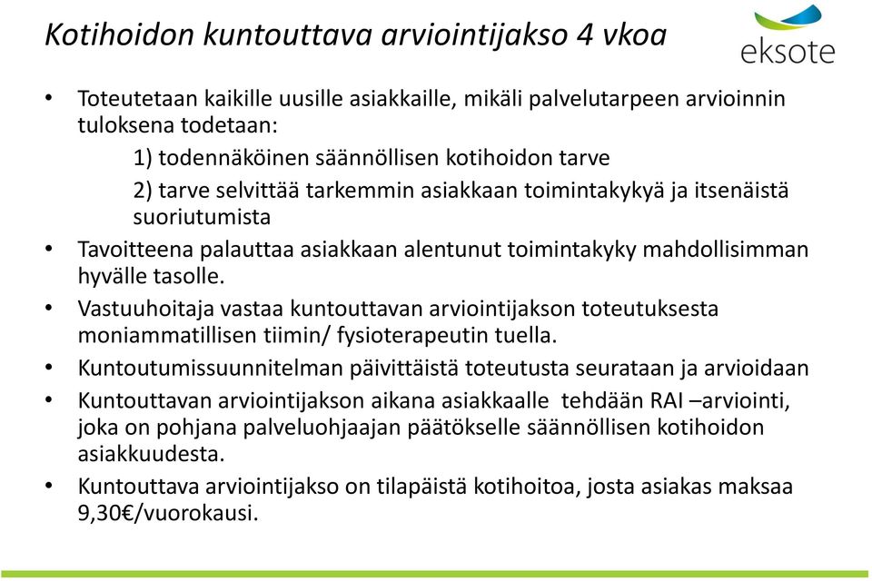 Vastuuhoitaja vastaa kuntouttavan arviointijakson toteutuksesta moniammatillisen tiimin/ fysioterapeutin tuella.