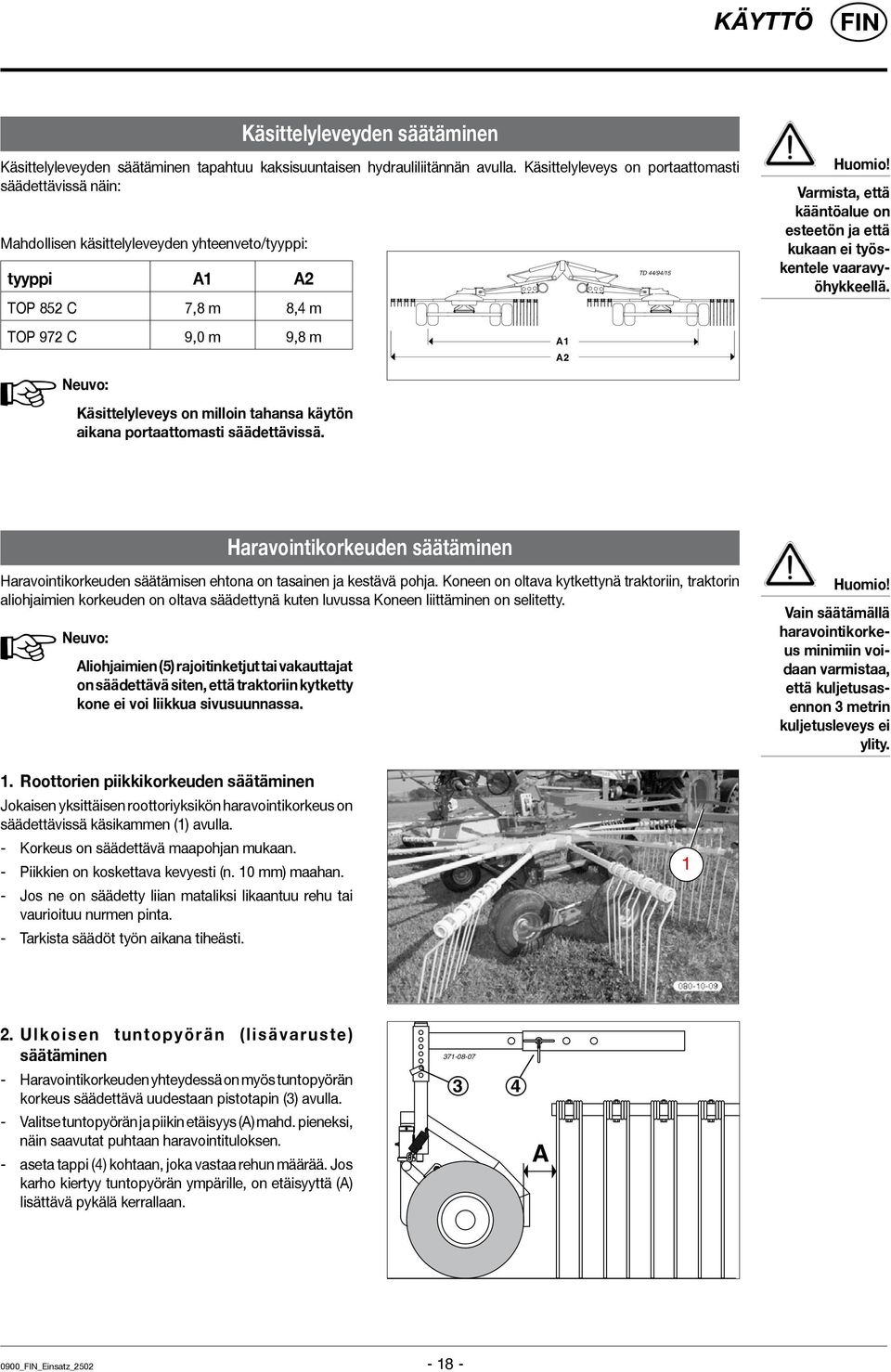 Varmista, että kääntöalue on esteetön ja että kukaan ei työskentele vaaravyöhykkeellä. TOP 972 C 9,0 m 9,8 m A1 A2 Neuvo: Käsittelyleveys on milloin tahansa käytön aikana portaattomasti säädettävissä.