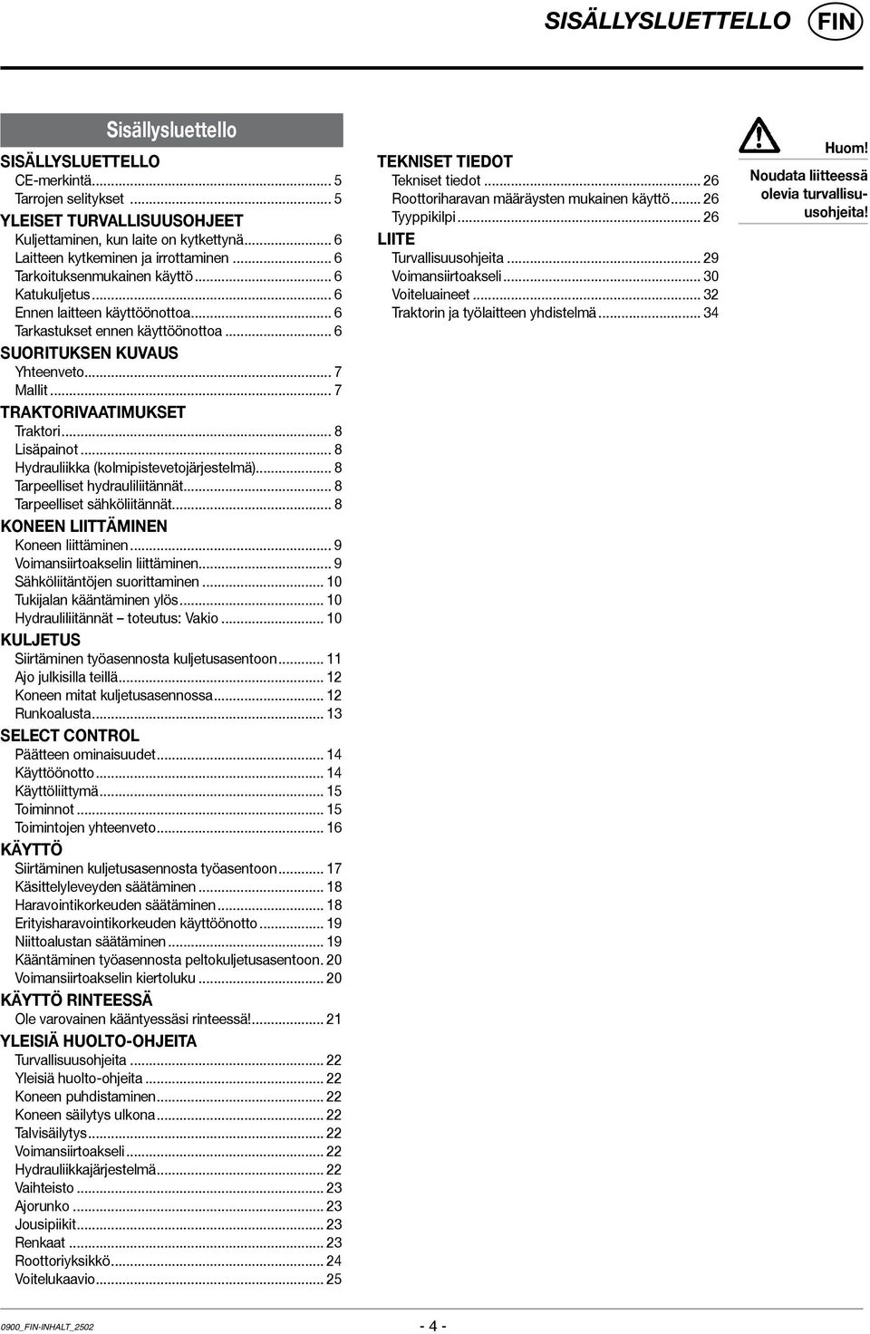 .. 7 Mallit... 7 TRAKTORIVAATIMUKSET Traktori... 8 Lisäpainot... 8 Hydrauliikka (kolmipistevetojärjestelmä)... 8 Tarpeelliset hydrauliliitännät... 8 Tarpeelliset sähköliitännät.