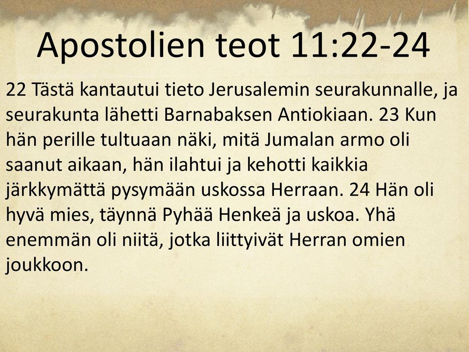 23 Kun hän perille tultuaan näki, mitä Jumalan armo oli saanut aikaan, hän ilahtui ja kehotti