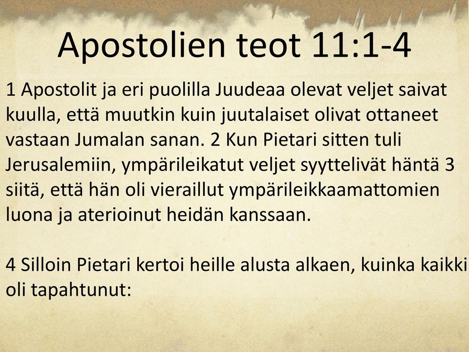 2 Kun Pietari sitten tuli Jerusalemiin, ympärileikatut veljet syyttelivät häntä 3 siitä, että hän oli