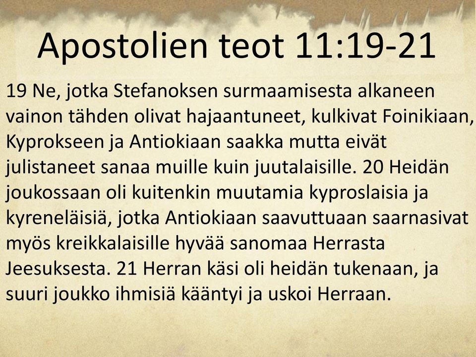 20 Heidän joukossaan oli kuitenkin muutamia kyproslaisia ja kyreneläisiä, jotka Antiokiaan saavuttuaan saarnasivat