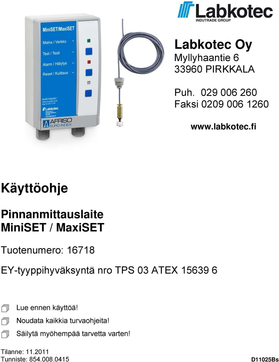 EY-tyyppihyväksyntä nro TPS 03 ATEX 15639 6 Lue ennen käyttöä!