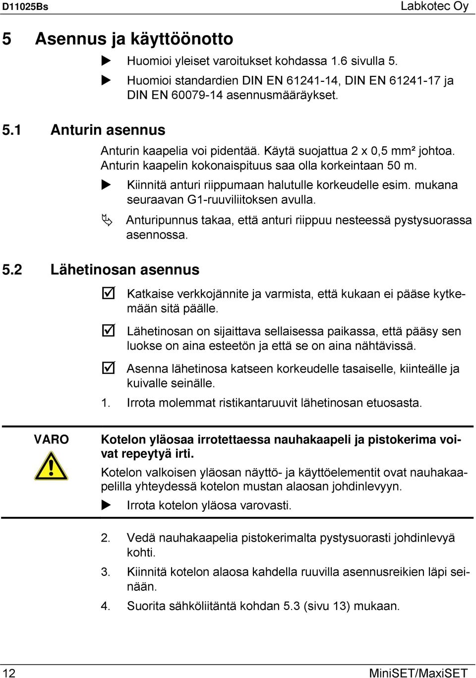 mukana seuraavan G1-ruuviliitoksen avulla. Anturipunnus takaa, että anturi riippuu nesteessä pystysuorassa asennossa. 5.