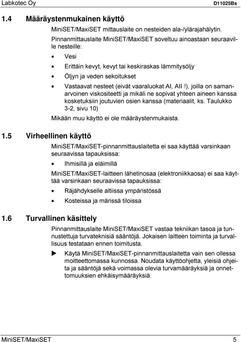 AI, AII!), joilla on samanarvoinen viskositeetti ja mikäli ne sopivat yhteen aineen kanssa kosketuksiin joutuvien osien kanssa (materiaalit, ks.