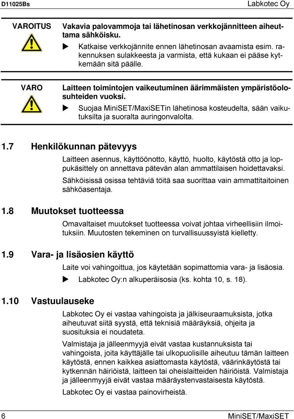 Suojaa MiniSET/MaxiSETin lähetinosa kosteudelta, sään vaikutuksilta ja suoralta auringonvalolta. 1.