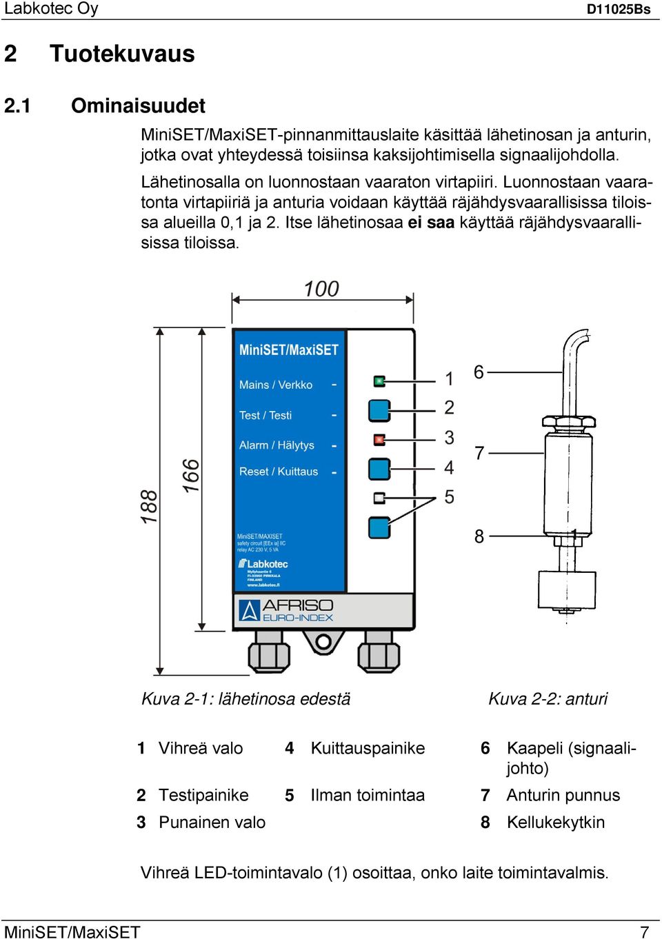 Itse lähetinosaa ei saa käyttää räjähdysvaarallisissa tiloissa.