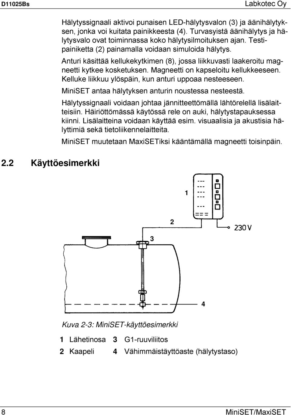 Anturi käsittää kellukekytkimen (8), jossa liikkuvasti laakeroitu magneetti kytkee kosketuksen. Magneetti on kapseloitu kellukkeeseen. Kelluke liikkuu ylöspäin, kun anturi uppoaa nesteeseen.