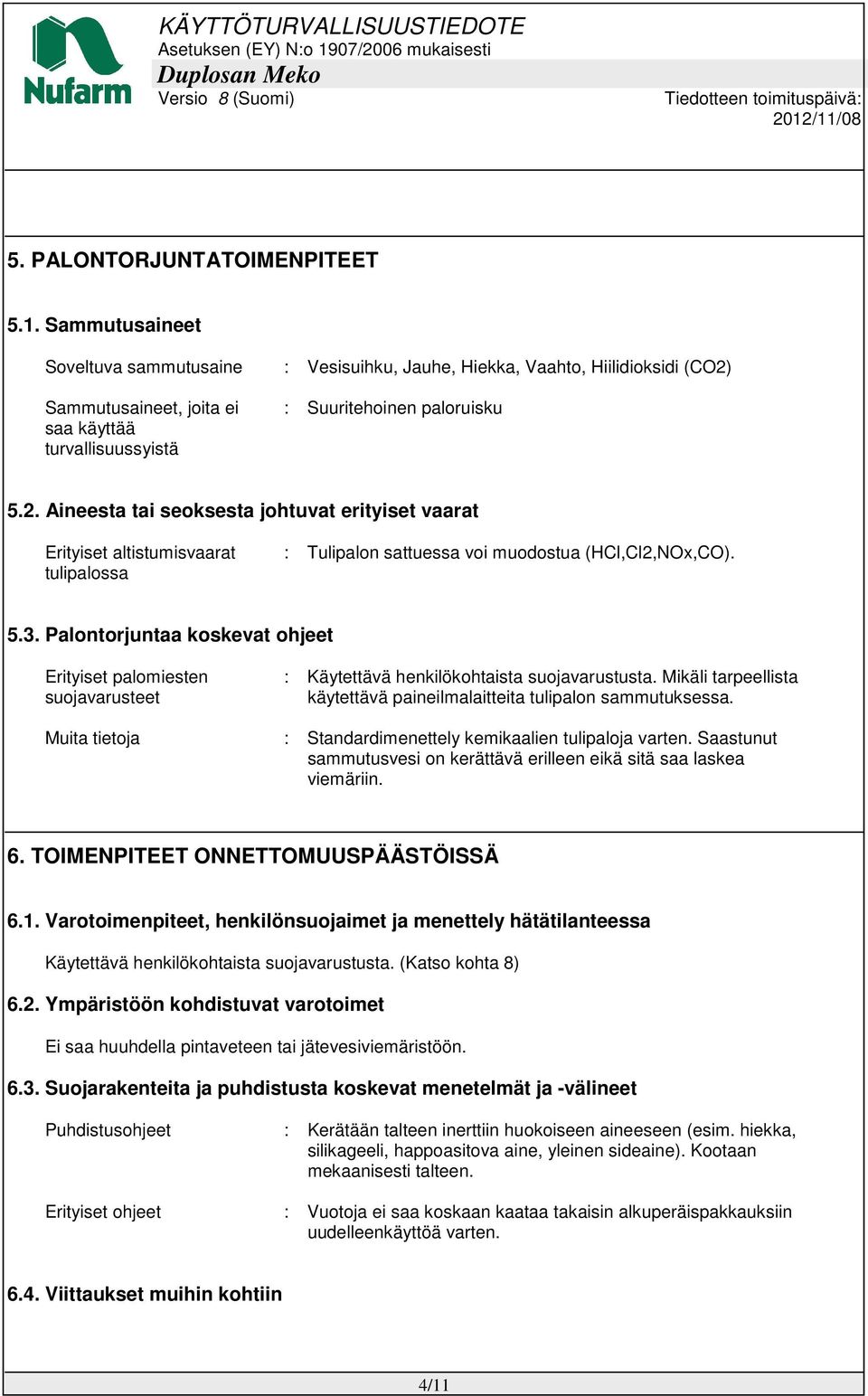 Sammutusaineet, joita ei saa käyttää turvallisuussyistä : Suuritehoinen paloruisku 5.2.