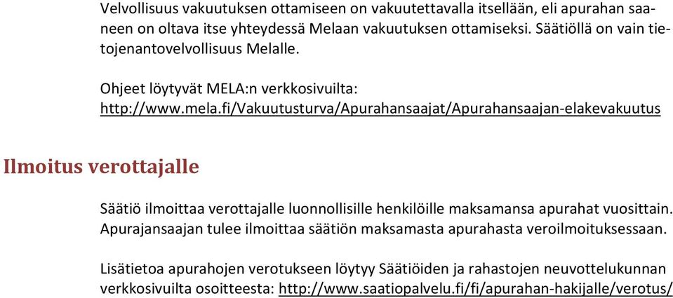 fi/vakuutusturva/apurahansaajat/apurahansaajan elakevakuutus Ilmoitus verottajalle Säätiö ilmoittaa verottajalle luonnollisille henkilöille maksamansa apurahat