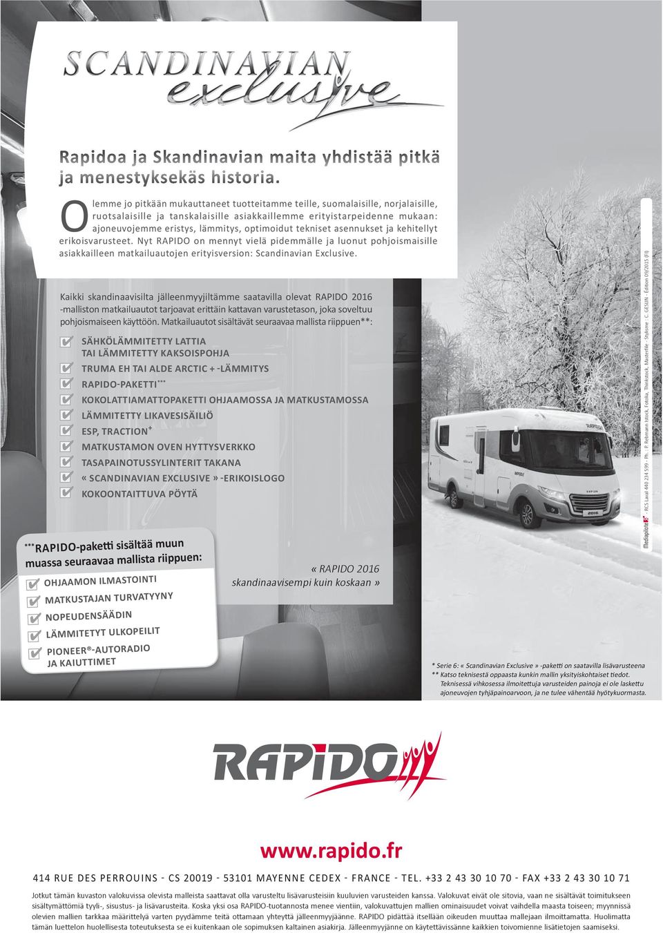 optimoidut tekniset asennukset ja kehitellyt erikoisvarusteet. Nyt RAPIDO on mennyt vielä pidemmälle ja luonut pohjoismaisille asiakkailleen matkailuautojen erityisversion: Scandinavian Exclusive.