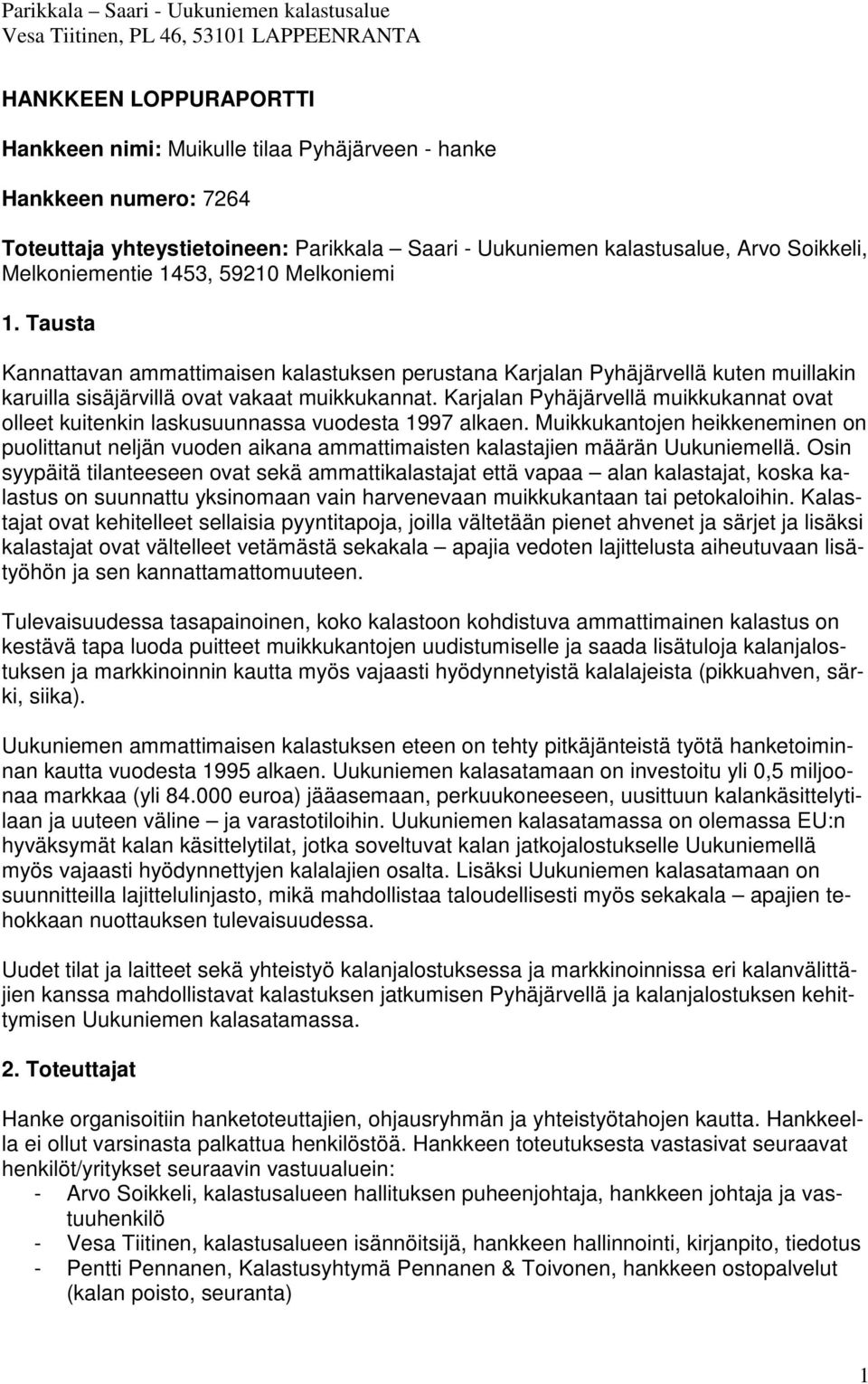 Karjalan Pyhäjärvellä muikkukannat ovat olleet kuitenkin laskusuunnassa vuodesta 1997 alkaen.
