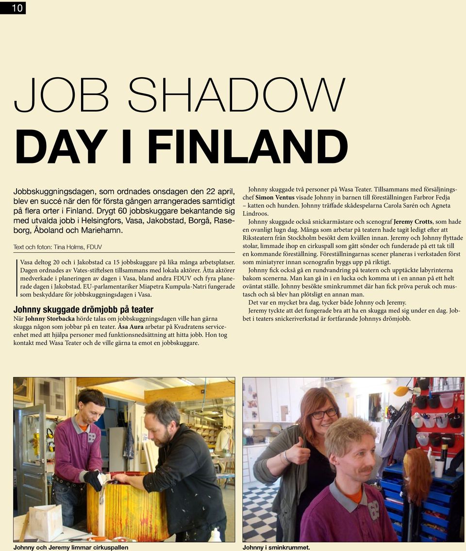 Text och foton: Tina Holms, FDUV I Vasa deltog 20 och i Jakobstad ca 15 jobbskuggare på lika många arbetsplatser. Dagen ordnades av Vates-stiftelsen tillsammans med lokala aktörer.