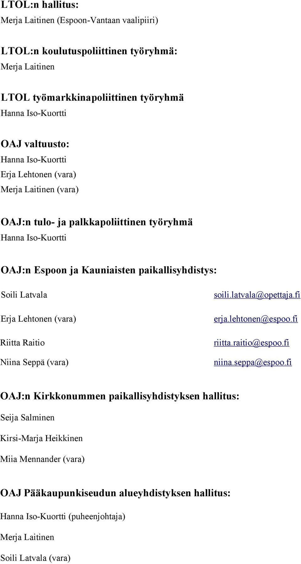 Erja Lehtonen (vara) Riitta Raitio Niina Seppä (vara) soili.latvala@opettaja.fi erja.lehtonen@espoo.fi riitta.raitio@espoo.fi niina.seppa@espoo.