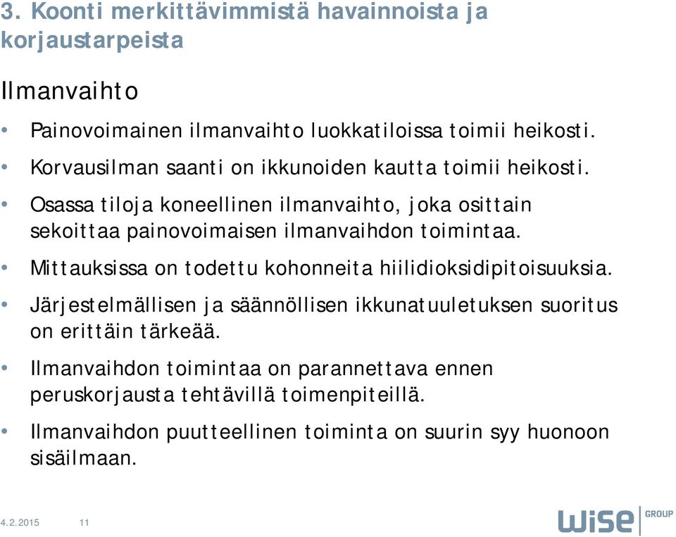 Mittauksissa on todettu kohonneita hiilidioksidipitoisuuksia.