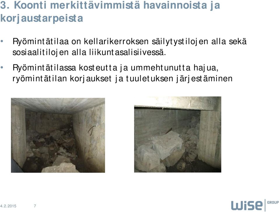 Ryömintätilassa kosteutta ja ummehtunutta hajua,
